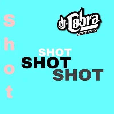 Shot 专辑 Finisho/Poncho De Nigris Mty/Lucky Bossi/DJ Cobra Monterrey