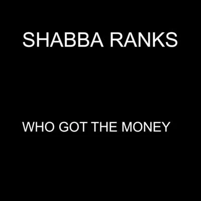 Shabba Ranks Who Got the Money - Single