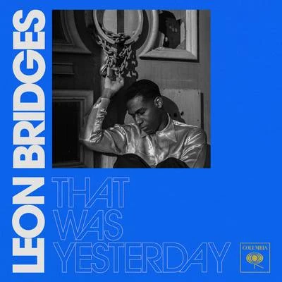 Leon Bridges That Was Yesterday