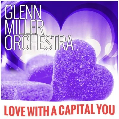 Love With A Capital You 專輯 Glenn Miller Orchestra/Glenn Miller/Army Air Force Orchestra