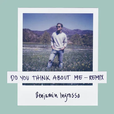 Do You Think About Me (Galavant Remix) 专辑 Benjamin Ingrosso/FELIX SANDMAN