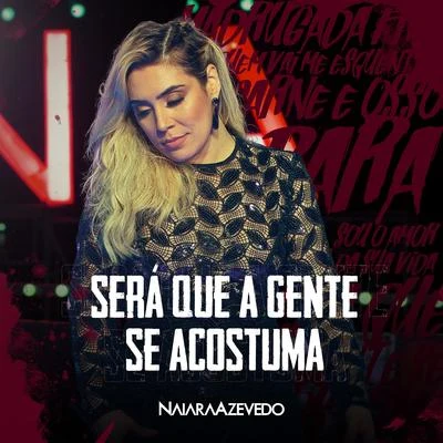 Será Que a Gente Se Acostuma (Ao Vivo) 專輯 Naiara Azevedo