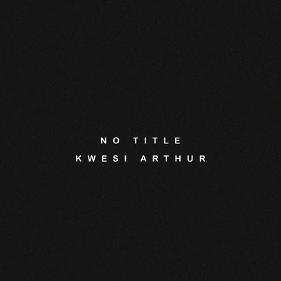 No Title 专辑 Kwesi Arthur