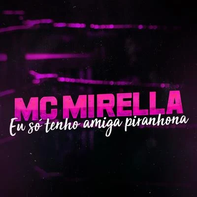 Eu Só Tenho Amiga Piranhona 专辑 MC Mirella