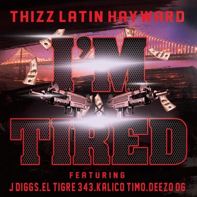 Im Tired (feat. J Diggs, El Tigre 343, Kalico Timo & Deezo.OG) 專輯 Thizz Latin Hayward/Louie Loc