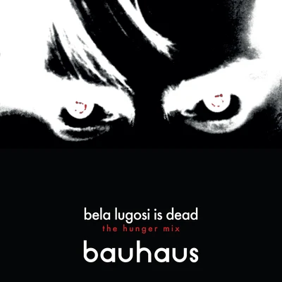 Bela Lugosi Is Dead (The Hunger Mix) 專輯 Bauhaus