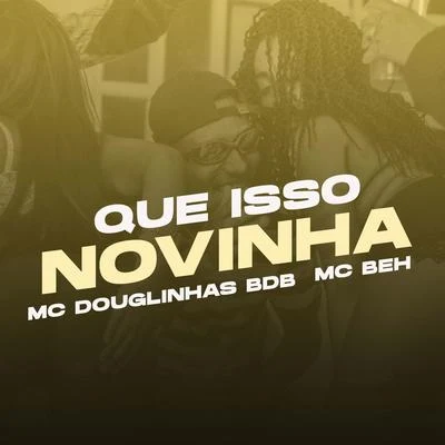 Que isso Novinha 專輯 Mc MN/Mc Douglinhas BDB