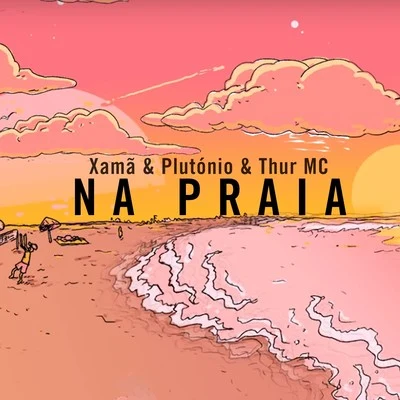 Na Praia (feat. Plutónio, Thur MC) 專輯 Xamã