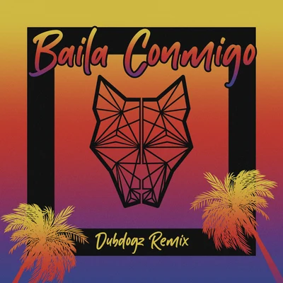 Baila Conmigo (Dubdogz Remix) 专辑 Dubdogz