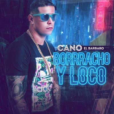 Borracho y Loco 專輯 Cano El Barbaro