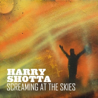 Screaming At The Skies 專輯 Harry Shotta