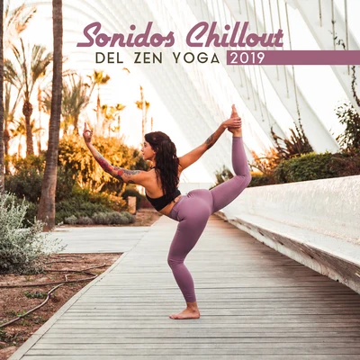 Sonidos Chillout del Zen Yoga 2019 专辑 Relaxation - Ambient/Musique du monde et relaxation/Best Relaxation Music