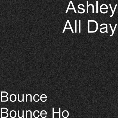 Bounce Bounce Ho 专辑 Ashley All Day/Kelow LaTesha