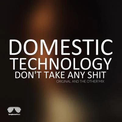 Don&#x27;t Take Any **** 专辑 Domestic Technology