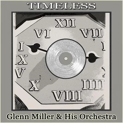 Glenn Miller & His Orchestra Timeless