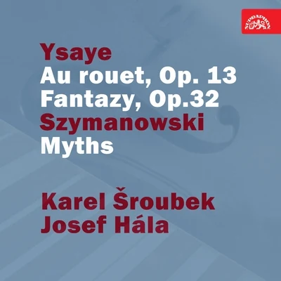 Ysaye: Au rouet, Op. 13. Fantazy, Op. 32 - Szymanowski: Myths 專輯 Jan Talich/Josef Hala