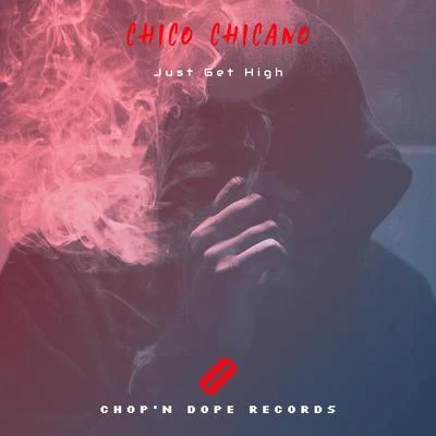 Just Get High 专辑 Chico Chicano/Young Noble/Rigo Luna