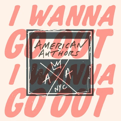 I Wanna Go Out 專輯 American Authors/CVBZ