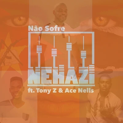 Não Sofre (feat. Tony Z & Ace Nells) 专辑 Ozi/Regina/Nehazi/D.R.P.