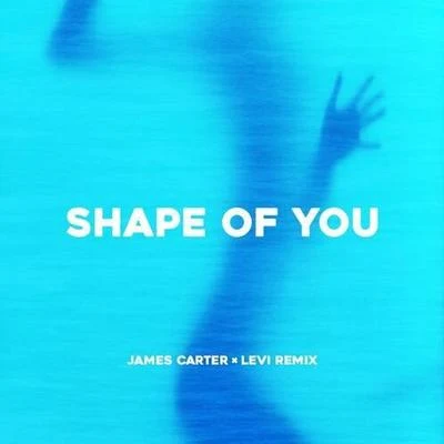 Shape Of You (James Carter x Levi Remix) 专辑 James Carter/Klei