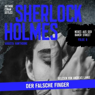 Sherlock Holmes: Der falsche Finger (Neues aus der Baker Street 9) 專輯 Annegret Liebminger/Bookstream Hörbücher/Stefan Zweig