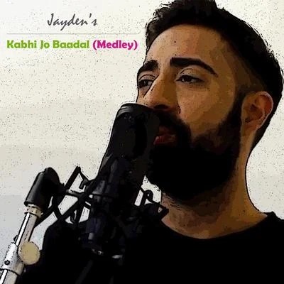 Jayden Kabhi Jo Baadal (Medley)