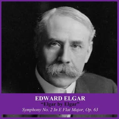 Elgar by Elgar: Symphony No. 2 In E Flat Major, Op. 63 專輯 Edward Elgar