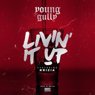 Livin It Up (feat. Krizia) - Single 专辑 Young Gully