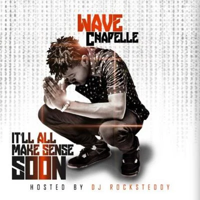 It&#x27;ll All Make Sense Soon 专辑 Wave Chapelle/Menebeats/Ted Park/Parlay Pass