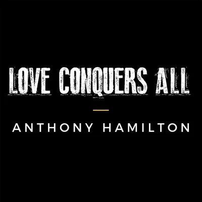 Anthony Hamilton Love Conquers All