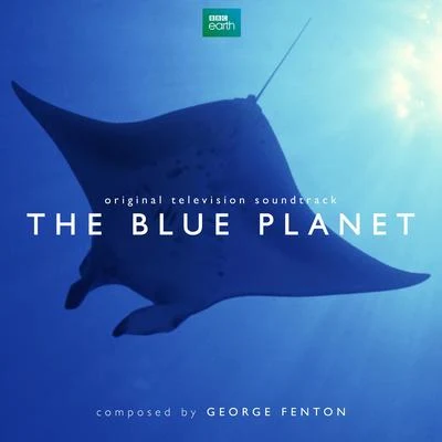 The Blue Planet (Original Television Soundtrack) 專輯 George Fenton