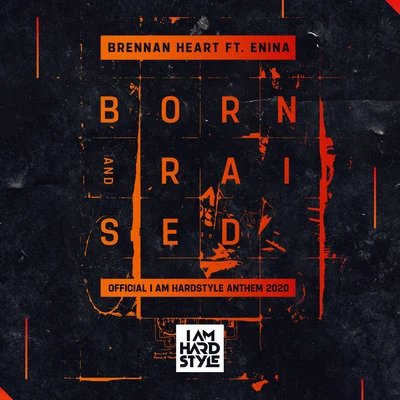 Born & Raised (feat. Enina) (Official I AM HARDSTYLE Anthem 2020) 专辑 Brennan Heart