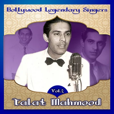 Talat Mahmood Bollywood Legendary Singers, Talat Mahmood, Vol. 2