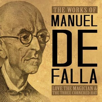 The Works of Manuel de Falla: Love the Magician & The Three Cornered Hat 專輯 Manuel de Falla