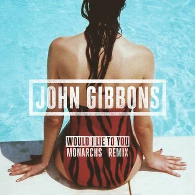 Would I Lie to You (Monarchs Remix) 專輯 John Gibbons