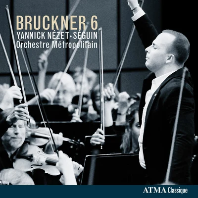 BRUCKNER, A.: Symphony No. 6 in A Major (ed. R. Haas) (Orchestre Metropolitain, Nezet-Seguin) 专辑 Yannick Nézet-Séguin