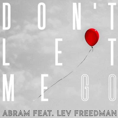 Don&#x27;t Let Me Go (feat. Lev Freedman) 专辑 Abram