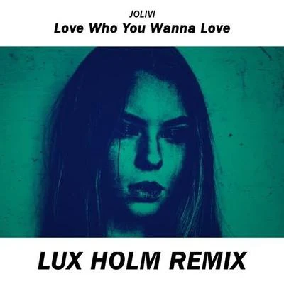 Love Who You Wanna Love (Lux Holm Remix) 專輯 Lux Holm