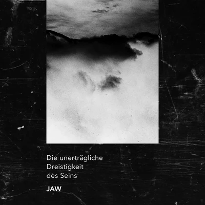 Jaw Die unerträgliche Dreistigkeit des Seins