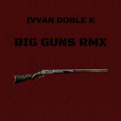 Big Guns (Remix) 專輯 Ivvan Doble K