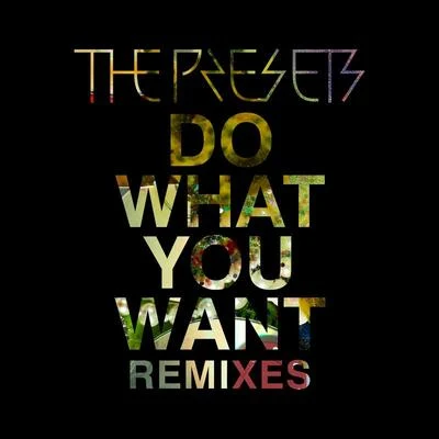 Do What You Want (Remixes) 專輯 The Presets