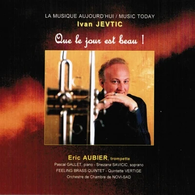 Ivan Jevtic: Que le jour est beau ! 專輯 Ensemble de saxophones de Paris/Eric Aubier/Nicolas Prost