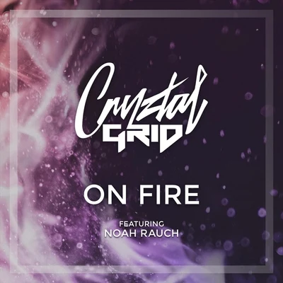 On Fire (feat. Noah Rauch) 专辑 Margaux/Cryztal Grid