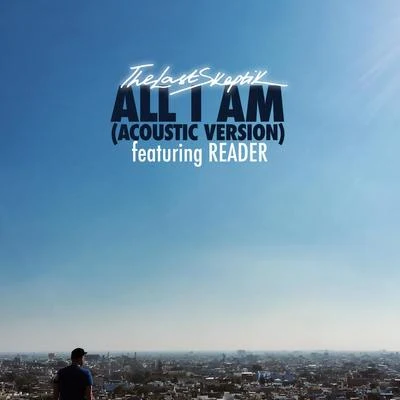 All I Am (Acoustic Version) 专辑 The Last Skeptik