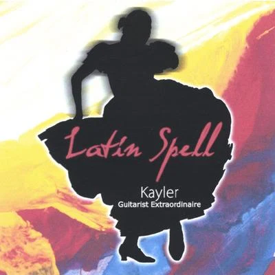 Latin Spell - Kayler Guitarist Extraordinaire 專輯 Kayler