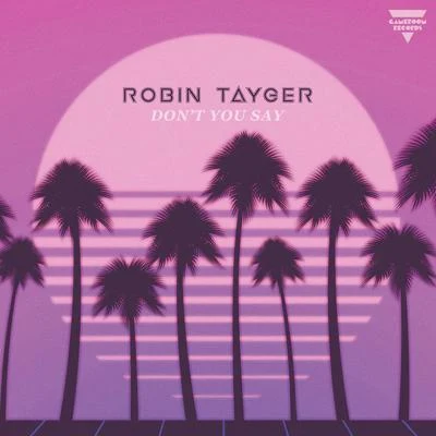 Robin Tayger Dont You Say