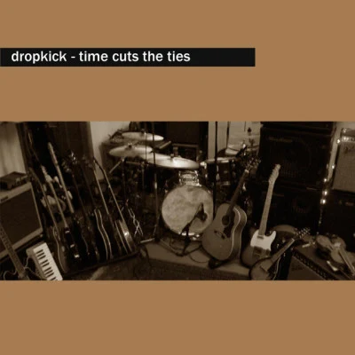 Time Cuts The Ties 專輯 Dropkick