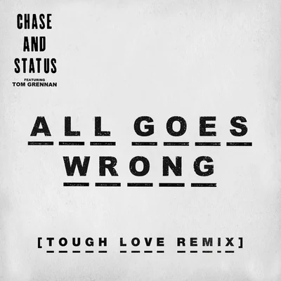 Chase & Status All Goes Wrong (Tough Love Remix)