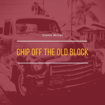 Chip Off the Old Block 专辑 Glenn Miller & His Orchestra