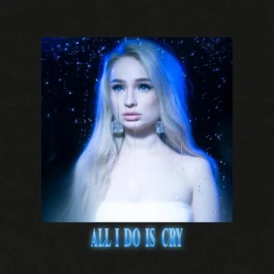 All I Do Is Cry 專輯 Kim Petras/Curtis Waters/ElyOtto